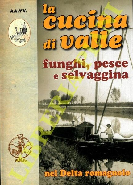 La cucina di valle nel Delta romagnolo. Funghi, pesce e …