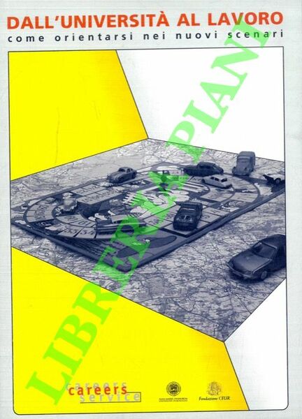 Dall'Università al lavoro: come orientarsi nei nuovi scenari. Atti del …