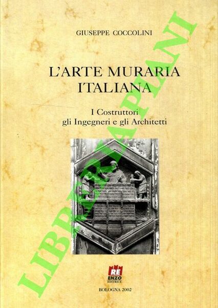 L'arte muraria italiana. I Costruttori gli Ingegneri e gli Architetti.