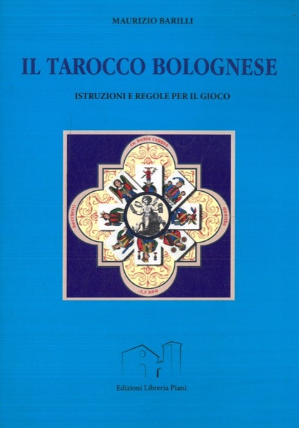 Il tarocco bolognese. Istruzioni e regole per il gioco.