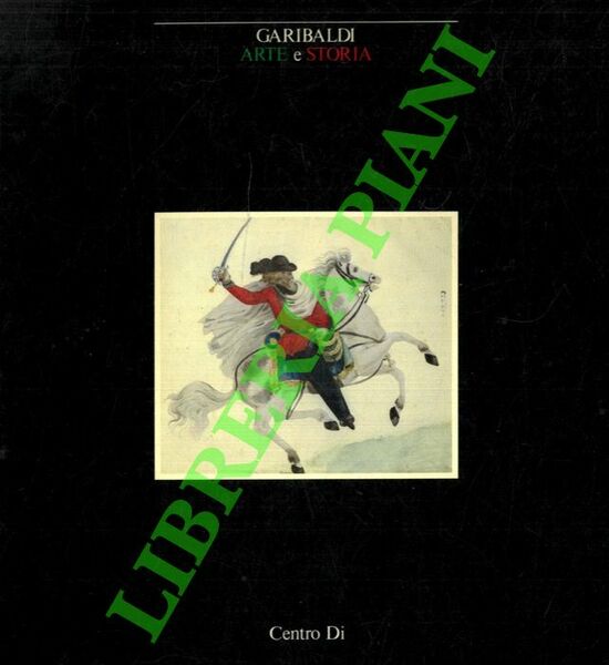 Garibaldi. Arte e Storia.