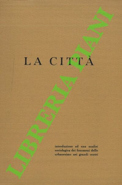 La città. Introduzione ad una analisi sociologica dei fenomeni dello …