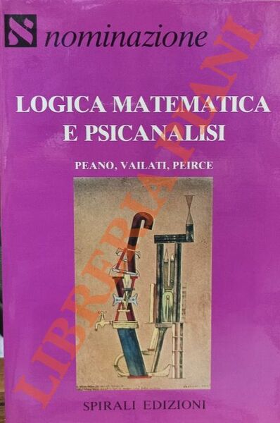 Logica matematica e psicanalisi. Peano, Vailati, Peirce.