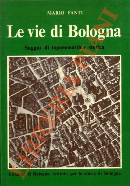 Le vie di Bologna. Saggio di toponomastica storica e di …