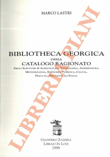 Bibliotheca Georgica ossia Catalogo Ragionato degli Scrittori di Agricoltura, Veterinaria, …