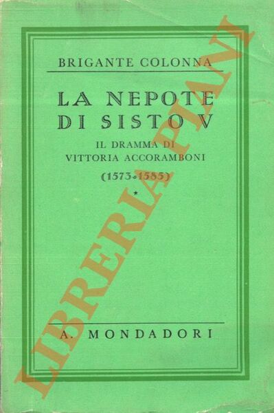 La nepote di Sisto V. Il dramma di Vittoria Accoramboni …