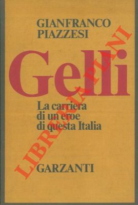 Gelli. La carriera di un eroe di questa Italia.