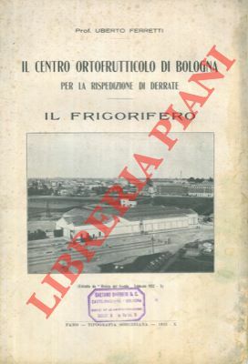 Il Centro Ortofrutticolo di Bologna per la rispedizione di derrate. …