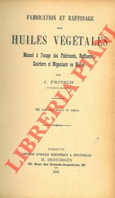 Fabrication et raffinage des huiles végétales. Manuel à l'usage des …