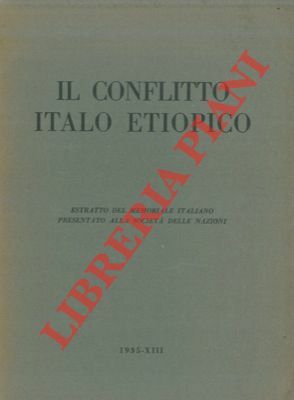 Il conflitto italo etiopico. Estratto dal memoriale italiano presentato alla …