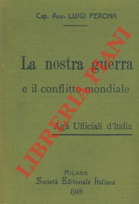 La nostra guerra e il conflitto mondiale. Agli Ufficiali d'Italia.