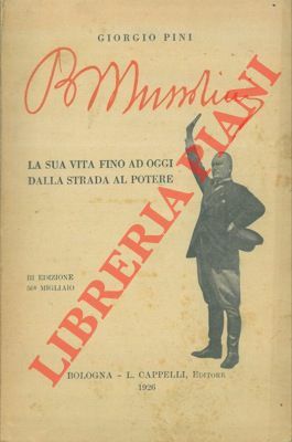 Benito Mussolini. La sua vita fino ad oggi dalla strada …