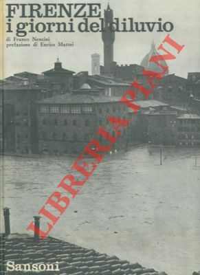Firenze i giorni del diluvio. Pref. di Enrico Mattei.