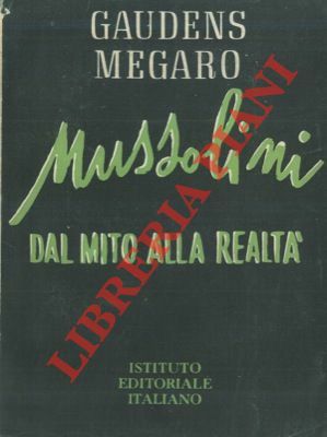 Mussolini. Dal mito alla realtà.