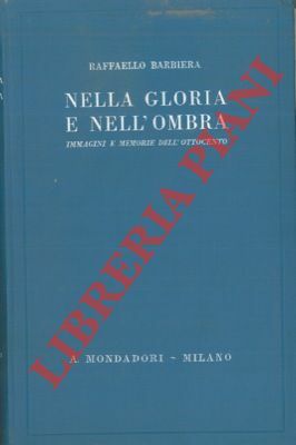 Nella gloria e nell'ombra. Immagini e memorie dell'Ottocento.