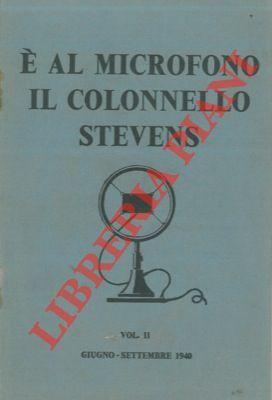 E' al microfono il colonnello Stevens. Vol. II. Giugno - …