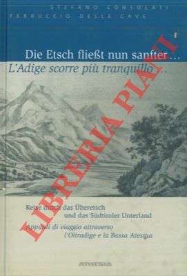 L'Adige scorre più tranquillo . Die Etsch fliesst nun sanfter …