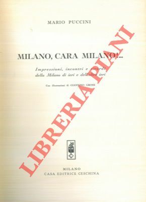 Milano, cara Milano!. Impressioni, incontri e ricordi della Milano di …