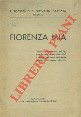 Fiorenza mia. Discorso pronunciato nel Salone di Parte Guelfa per …