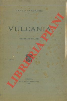 Vulcania. Dramma in un atto.