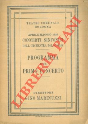 Teatro Comunale. Concerti sinfonici dell'orchestra bolognese. Programma del primo concerto. …