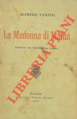 La Madonna di Mamà. Romanzo del tempo della guerra.