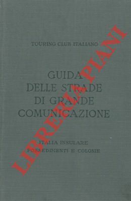 Italia Insulare, Possedimenti e Colonie. Guida itineraria delle strade di …