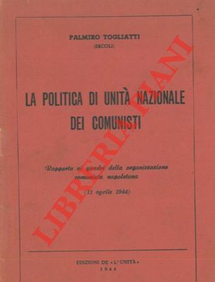 La politica di unità nazionale dei comunisti. Rapporto ai quadri …