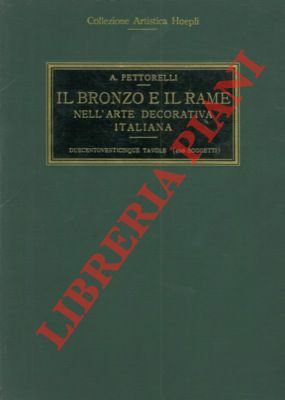 Il bronzo e il rame nell'arte decorativa italiana.