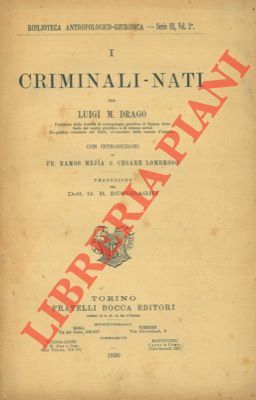I criminali - nati. Con introduzioni di Fr. Ramos Mejia …