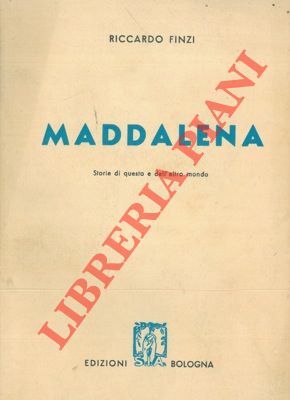 Maddalena. Storie di questo o dell'altro mondo.