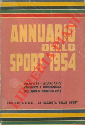 Annuario dello sport 1954. Primati, risultati, commenti e fotocronaca dell'annata …