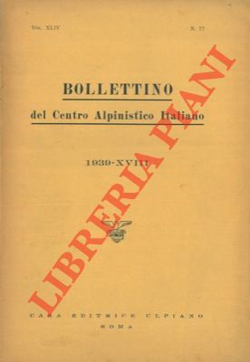 Bollettino del Centro Alpinistico Italiano. Anno 1939. Vol. XLIV. n° …