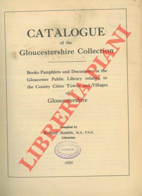 Catalogue of the Gloucestershire Collection. Books Pamphlets and Documents in …