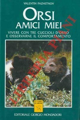 Orsi amici miei. Vivere con tre cuccioli d'orso e osservarne …