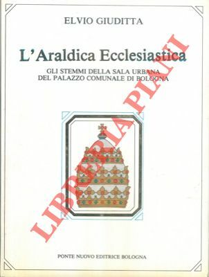 L'araldica ecclesiastica. Gli stemmi della sala urbana del Palazzo Comunale …