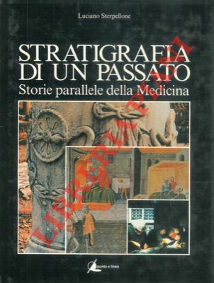Stratigrafia di un passato. Storie parallele della medicina.