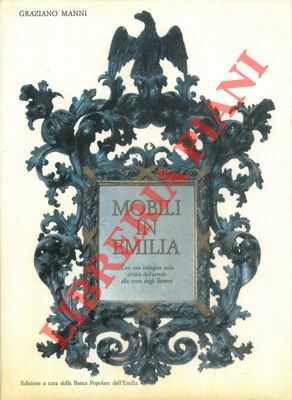Mobili in Emilia. Con una indagine sulla civiltà dell' arredo …