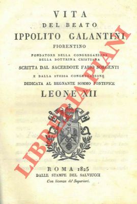 Vita del Beato Ippolito Galantini fiorentino fondatore della congregazione della …