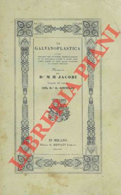 La galvanoplastica ossia processo per ottenere immediatamente in via galvanica …