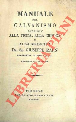 Manuale del Galvanismo adattato alla Fisica, alla Chimica e alla …