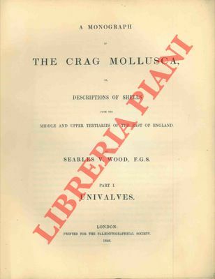 A monograph of the Crag mollusca, or, descriptions of shells …