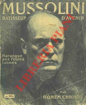 Mussolini. Batisseur d'avenir. Harangue aux goules latines.