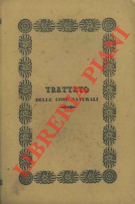 Trattato delle cose naturali e dei loro ordini conservatori. Contenente …