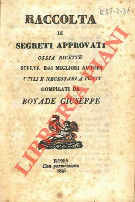 Raccolta di segreti approvati ossia ricette scelte dai migliori autori …