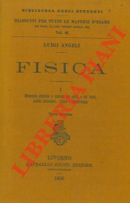 Fisica. I. Meccanica generale e speciale dei solidi e dei …