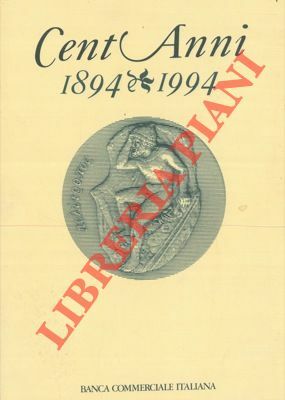 Cent'anni, 1894 – 1994. La Banca Commerciale e l'economia italiana.
