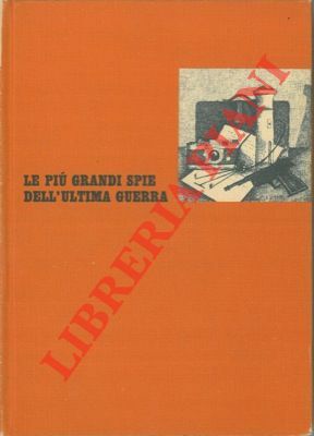 Le più grandi spie dell' ultima guerra.