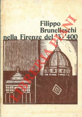 Filippo Brunelleschi nella Firenze del '3-'400.