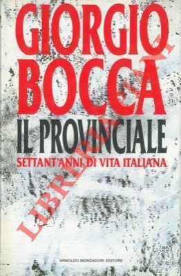 Il provinciale. Settant'anni di vita italiana.
